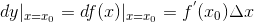 dy|_{x=x_{0}}=df(x)|_{x=x_{0}} = f^{'}(x_{0})\Delta x