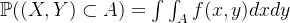 \mathbb{P}((X,Y) \subset A)=\int\int_A f(x,y)dxdy