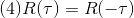 (4) R(\tau)=R(-\tau)