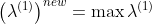 \left (\lambda ^{(1)} \right )^{new}=\max\lambda ^{(1)}