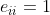 e_{ii}= 1