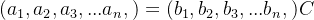 (a_{1},a_{2},a_{3},...a_{n},)=(b_{1},b_{2},b_{3},...b_{n},)C