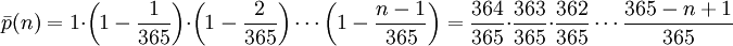 \bar p(n) = 1 \cdot \left(1-\frac{1}{365}\right) \cdot \left(1-\frac{2}{365}\right) \cdots \left(1-\frac{n-1}{365}\right) =\frac{364}{365} \cdot \frac{363}{365} \cdot \frac{362}{365} \cdots \frac{365-n+1}{365}