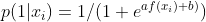 p(1|x_i)=1/(1+e^{af(x_i)+b)})