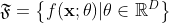 \mathfrak{F}=\left \{f(\mathbf{x};\theta)|\theta\in \mathbb{R}^D\right \}