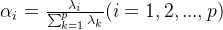 \alpha_i=\frac{\lambda_i}{\sum_{k=1}^{p}\lambda_k}(i=1,2,...,p)