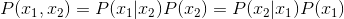 P(x_{1},x_{2}) = P(x_{1}|x_{2})P(x_{2})=P(x_{2}|x_{1})P(x_{1})