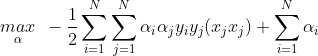 \underset{\alpha }{max}\: \: -\frac{1}{2}\sum_{i=1}^{N}\sum_{j=1}^{N}\alpha_{i}\alpha_{j}y_{i}y_{j}(x_{j}x_{j})+\sum_{i=1}^{N}\alpha _{i}