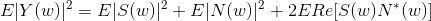 E|Y(w)|^{2}=E|S(w)|^{2}+E|N(w)|^{2}+2E{Re[S(w)N^{*}(w)]}