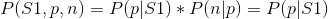 P(S1, p, n)=P(p|S1)*P(n|p)=P(p|S1)