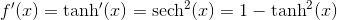 f^{\prime}(x)=\tanh ^{\prime}(x)=\operatorname{sech}^{2}(x)=1-\tanh ^{2}(x)