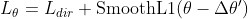 L_\theta=L_{dir}+\textup{SmoothL1}(\theta-\Delta{\theta}')