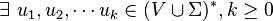 \exists \ u_{1}, u_{2}, \cdots u_{k}\in (V\cup\Sigma)^{*}, k\geq 0