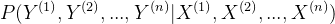 P(Y^{(1)},Y^{(2)},...,Y^{(n)}|X^{(1)},X^{(2)},...,X^{(n)})