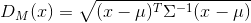 D_M(x)= \sqrt{\(x-\mu \)^T \Sigma ^{-1} \(x-\mu\)}