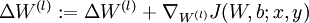 \textstyle \Delta W^{(l)} := \Delta W^{(l)} + \nabla_{W^{(l)}} J(W,b;x,y)