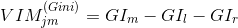 VIM_{jm}^{(Gini)}=GI_m-GI_l-GI_r