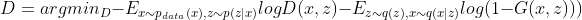 D=argmin_{D}-E_{x\sim p_{data}(x),z\sim p(z|x)}logD(x,z)-E_{z\sim q(z),x\sim q(x|z)}log(1-G(x,z)))