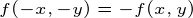 \tiny f(-x,-y)=-f(x,y)