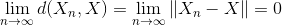 \lim_{n \to \infty }d(X_{n},X)=\lim_{n \to \infty }\left \| X_{n}-X \right \|=0