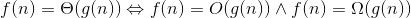 f(n)=\Theta (g(n))\Leftrightarrow f(n)=O(g(n))\wedge f(n)=\Omega (g(n))