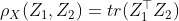 \rho_X(Z_1,Z_2)=tr(Z_1^\top Z_2)