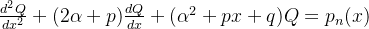 \frac{d^{2}Q}{dx^{2}}+(2\alpha +p)\frac{dQ}{dx}+(\alpha ^{2}+px+q)Q=p_{n}(x)