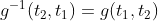 g^{-1}(t_2, t_1) = g(t_1, t_2)