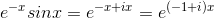 e^{-x}sinx=e^{-x+ix}=e^{(-1+i)x}