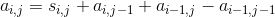 a_{i,j}=s_{i,j}+a_{i,j-1}+a_{i-1,j}-a_{i-1,j-1}