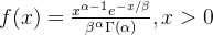 f(x) = \frac{x^{\alpha-1} e^{-x/\beta}}{\beta^\alpha \Gamma(\alpha)} , x>0