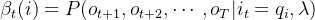 \beta_t(i)=P(o_{t+1},o_{t+2},\cdots,o_T|i_t=q_i,\lambda)