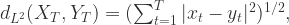 d_{L^{2}}(X_{T}, Y_{T}) = (\sum_{t=1}^{T}|x_{t}-y_{t}|^{2})^{1/2},