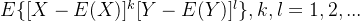 E\{[X-E(X)]^k[Y-E(Y)]^l\},k,l = 1,2,...