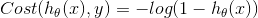 Cost(h_{\theta}(x), y)=-log(1-h_{\theta}(x))