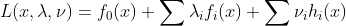 L(x,\lambda ,\nu )=f_{0}(x)+\sum \lambda _{i}f_{i}(x)+\sum \nu _{i}h_{i}(x)