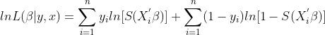 lnL(\beta |y,x)=\sum_{i=1}^{n}y_{i}ln[S(X_{i}^{'}\beta )]+\sum_{i=1}^{n}(1-y_{i})ln[1-S(X_{i}^{'}\beta )]