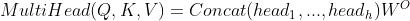 MultiHead(Q,K,V)=Concat(head_1, ...,head_h)W^O