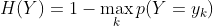 H(Y)=1-\max_kp(Y=y_k)