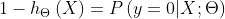 1-h_{\Theta }\left ( X \right )=P\left ( y=0|X;\Theta \right )