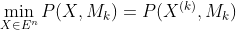 \min_{X\in E^{n}}P(X,M_{k})=P(X^{(k)},M_{k})