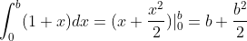 \int_{0}^{b}(1+x)dx = (x + \frac{x^2}{2})|_{0}^{b} = b+\frac{b^2}{2}