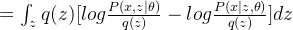 =\int_z q(z)[log\frac{P(x,z|\theta)}{q(z)}-log\frac{P(x|z,\theta)}{q(z)}]dz