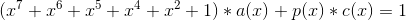 (x^{7}+x^{6}+x^{5}+x^{4}+x^{2}+1)*a(x)+p(x)*c(x)=1