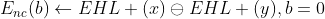 E_{nc}(b)\leftarrow EHL+(x)\ominus EHL+(y),b=0