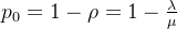 \large p_0=1-{\rho}=1-\frac{\lambda}{\mu}