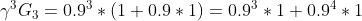 \gamma^{3}G_{3}=0.9^{3}*(1+0.9*1)=0.9^{3}*1+0.9^{4}*1