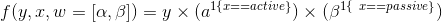 f(y, x, w = [\alpha , \beta ]) = y \times (a^{1\left \{x == active \right \}}) \times (\beta^{1 \left\{\ x==passive \right\}})