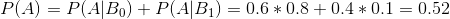 P(A)=P(A|B_{0})+P(A|B_{1}) =0.6*0.8+0.4*0.1=0.52