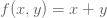 f（x，y）= x + y